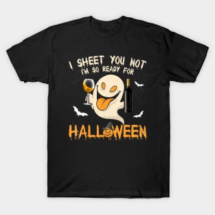 I Sheet You Not I'm So Ready For Halloween Funny Boo T-Shirt